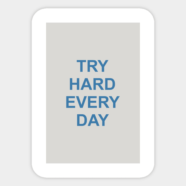 Try hard every day Sticker by standardprints